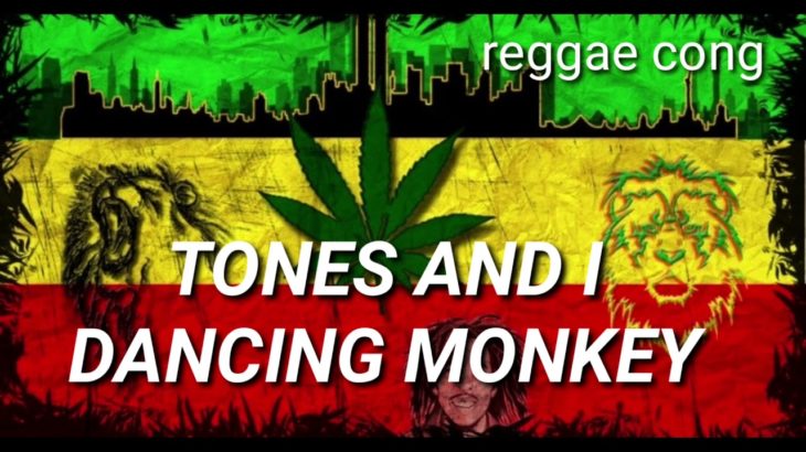 Tones & I (Dancing Monkey) – reggae cong