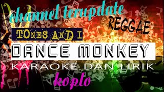 DANCE MONKEY ( REGGAE KOPLO ) – TONES AND I KARAOKE DAN LIRIK TERBARU 2020