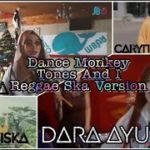 Dance Monkey – Reggae SKA Version (Cover By: Caryn FEB, Kalia Siska, Dara Ayu, Meidra? Tones And I