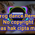 FROGE DANCE DJ REMIX DUBSTEP  No copyright ( Bebas hak cipta musik )