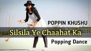 Silsila Ye Chaahat Ka Dubstep Mix // Popping Dance / Poppin Khushu #silsilayechaahatka #poppingdance