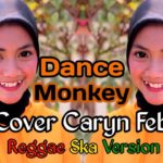 Tones And I – Dance Monkey ( Cover Caryn Feb Versi Reggae ) Lirik Dan Terjemahan