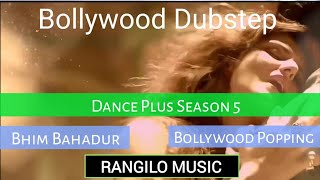 Bhim Bahadur | Dance Plus Season 5 | Bollywood Popping Song | Dubstep Mix | Rangilo Music | Sapna
