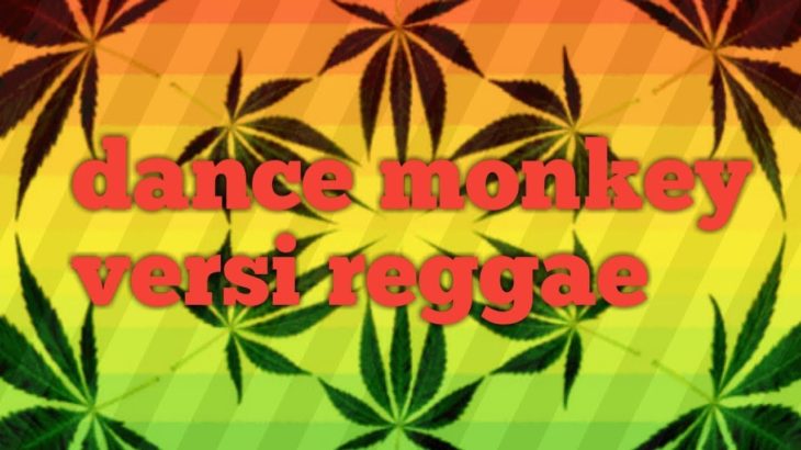 Dance monkey versi reggae