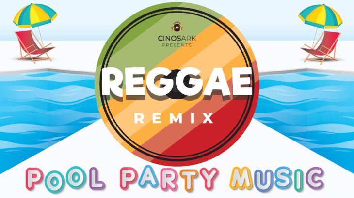 Reggae Remix Pool Party Music | Dance Music Reggae Remix | Reggae Pool Party Mix