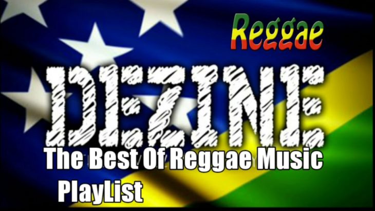Dezine – The Best Of Reggae _ Greatest Hits Jamaica [ Solomon Islands Reggae Music ]