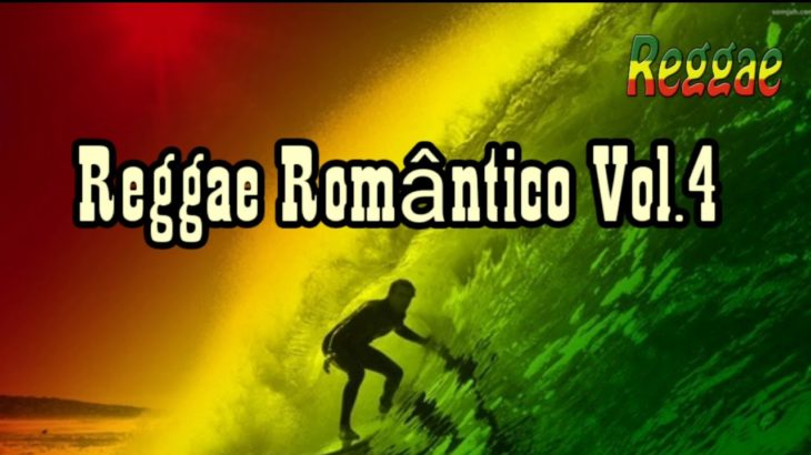 Reggae Romântico Vol.4 – REGGAE INTERNACIONAL – 2018 [ Reggae Remix _ 2018 ]