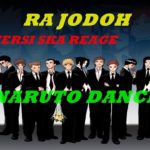 Ra Jodoh Versi Ska Reggae Naruto Dance